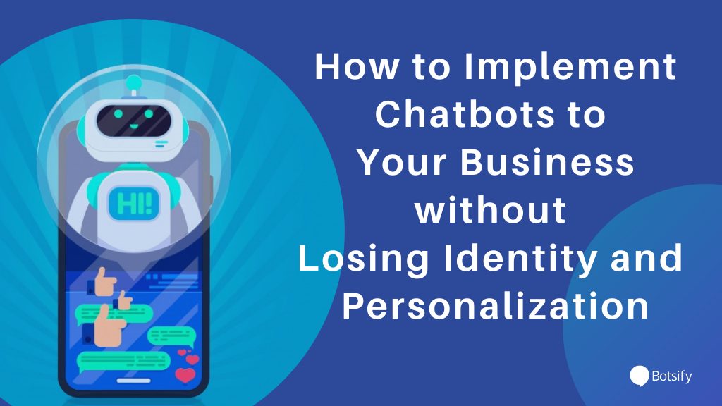 How to Implement Chatbots to Your Business without Losing Identity and Personalization