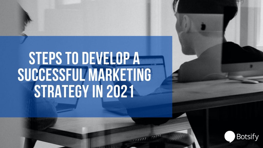 Steps To Develop A Successful Marketing Strategy In 2021