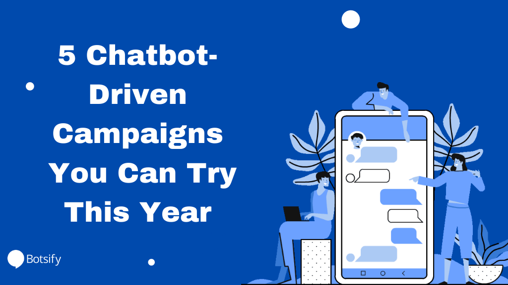 5 Chatbot-Driven Campaigns You Can Try This Year