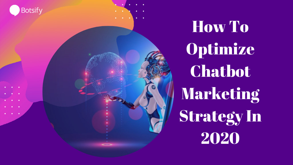 How To Optimize Chatbot Marketing Strategy In 2020