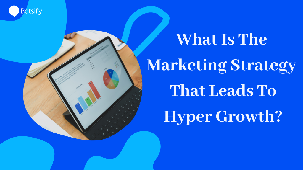 What Is The Marketing Strategy That Leads To Hyper Growth?