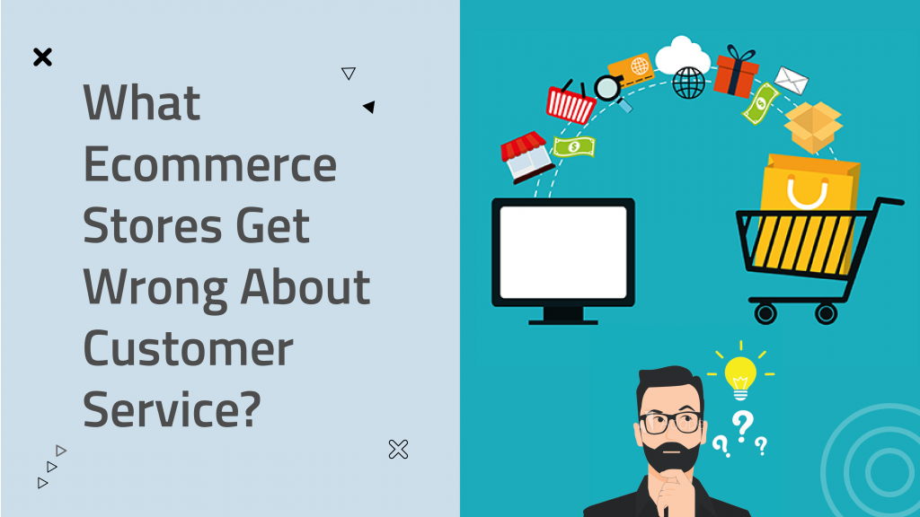 What Ecommerce Stores Get Wrong About Customer Service