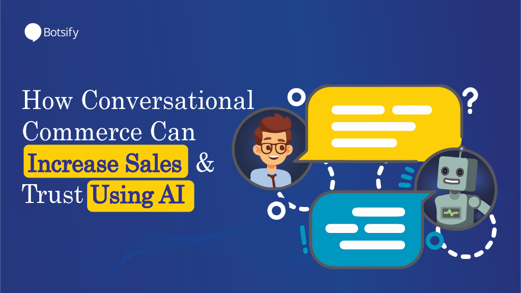 How Conversational Commerce Can Increase Sales and Trust Using AI